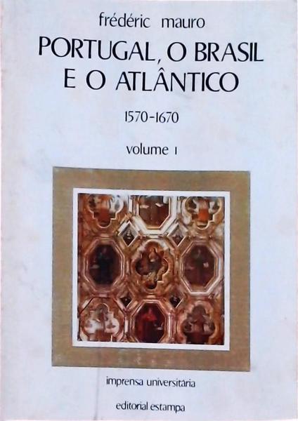 Portugal, O Brasil E O Atlântico 1570-1670 Vol 1