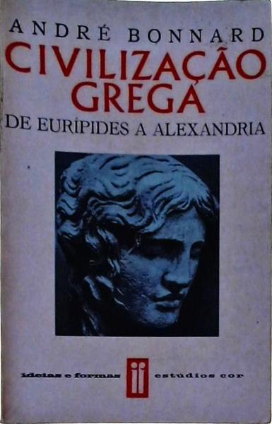 Civilização Grega: De Eurípides A Alexandria Vol 3