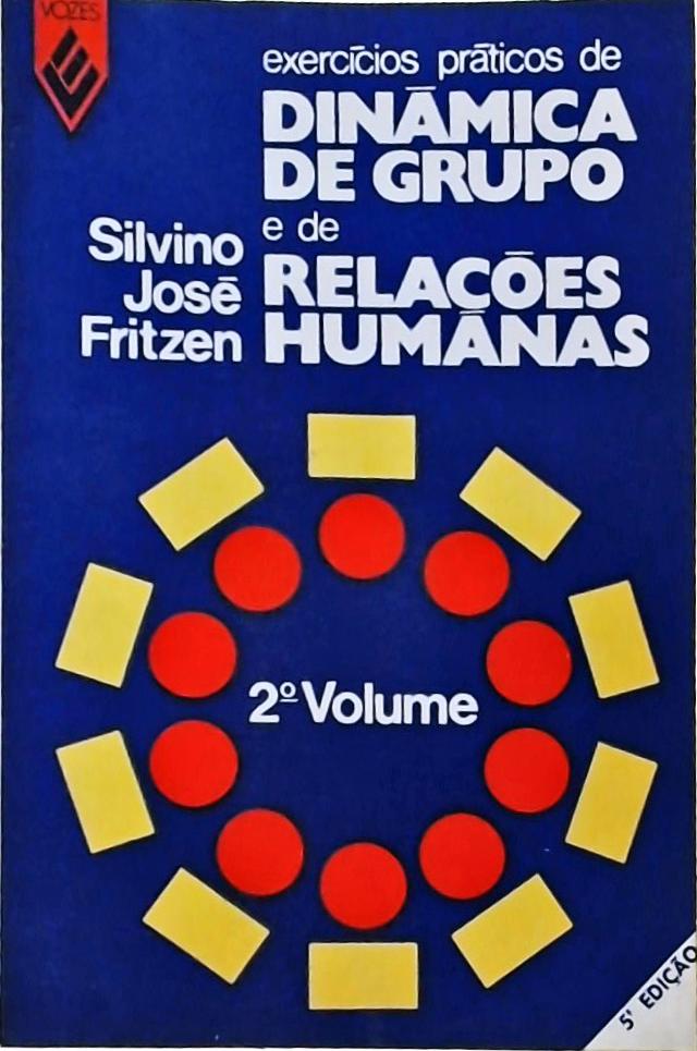 Exercícios Práticos De Dinâmica De Grupo E De Relações Humanas Vol 2