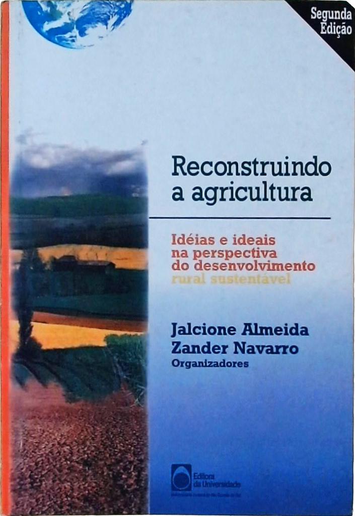 Reconstruindo A Agricultura: Ideias E Ideais Na Perspectiva Do Desenvolvimento Rural Sustentável