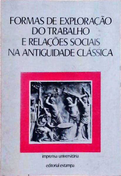 Formas De Exploração Do Trabalho E Relações Sociais Na Antiguidade Clássica