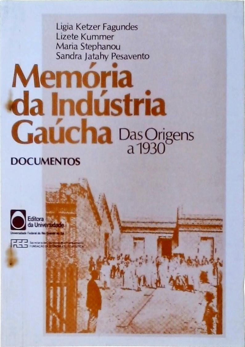 Memória Da Indústria Gaúcha: Das Origens A 1930