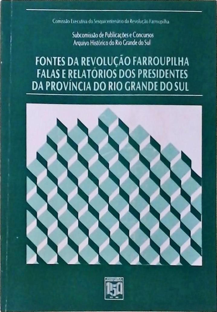 Fontes da Revolução Farroupilha, Falas e Relatórios dos Presidentes da Província do Rio Grande do Su