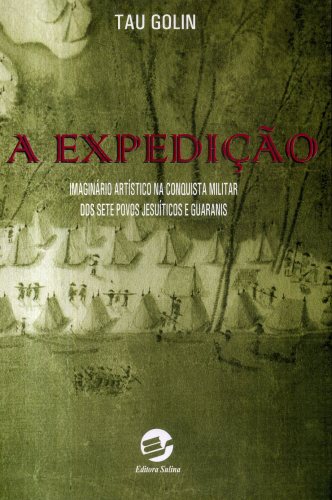 A Expedição: Imaginário Artístico na Conquista dos Sete Povos Jesuíticos Guaranis
