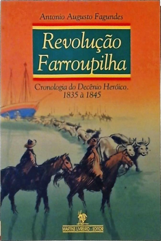 Revolução Farroupilha: Cronologia Do Decênio Heróico (1835 À 1845)