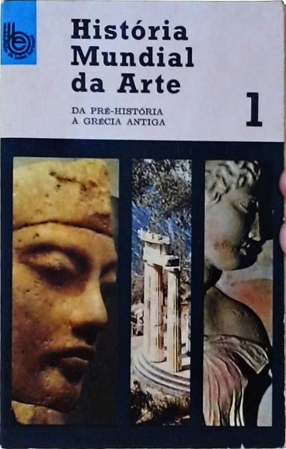 História Mundial Da Arte Vol 1: Da Pré-história A Grécia Antiga