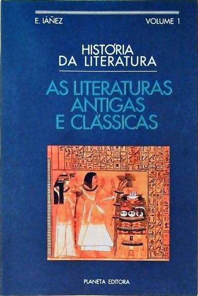 História Da Literatura: As Literaturas Antigas E Clássicas Vol 1