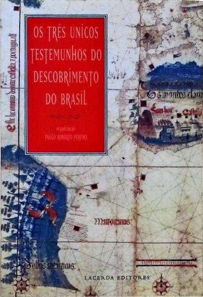 Os Três Únicos Testemunhos Do Descobrimento Do Brasil
