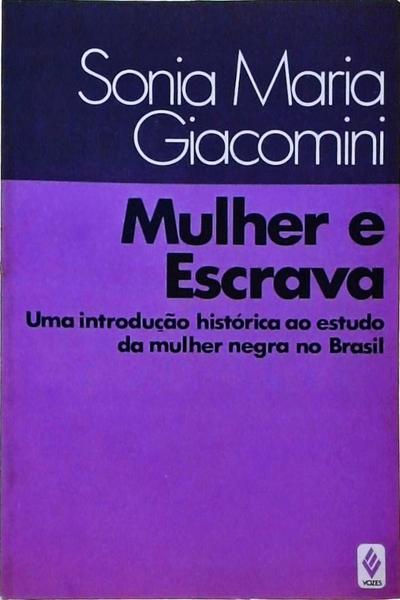 Mulher E Escrava: Uma Introdução Histórica Ao Estudo Da Mulher Negra No Brasil