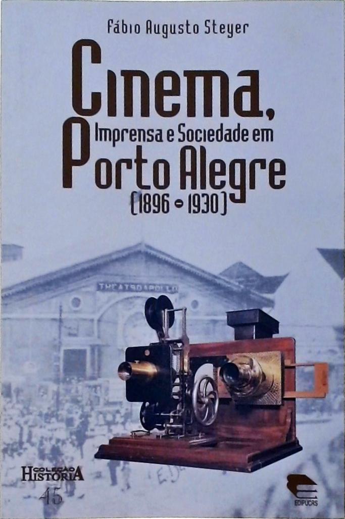 Cinema, Imprensa E Sociedade Em Porto Alegre (1896 - 1930)