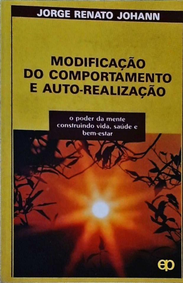 Modificação Do Comportamento E Auto-realização: O Poder Da Mente Construindo Vida, Saúde E Bem-estar