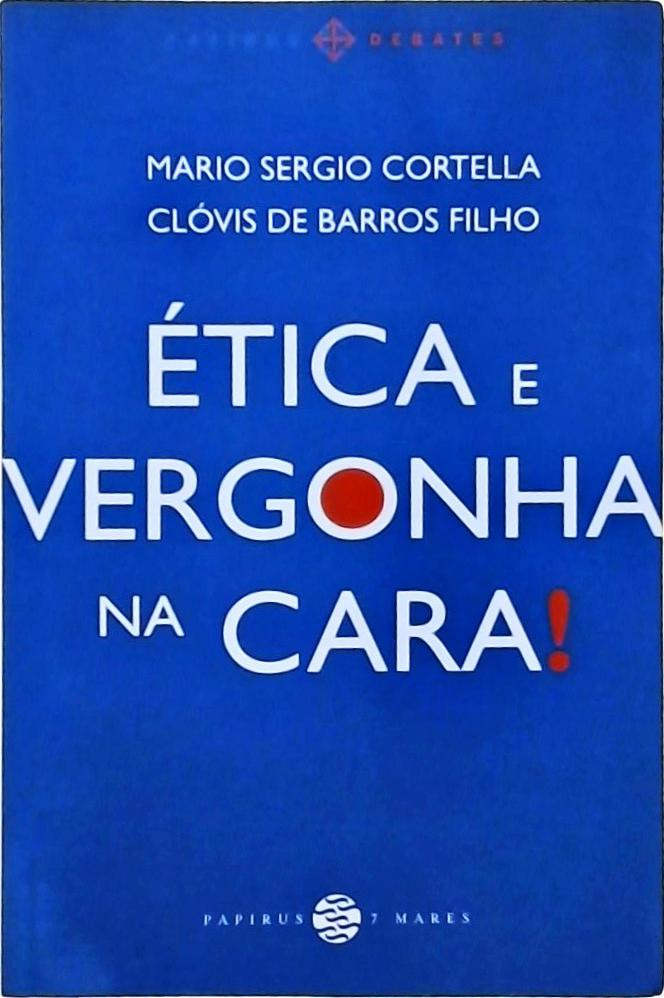 Ética E Vergonha Na Cara!