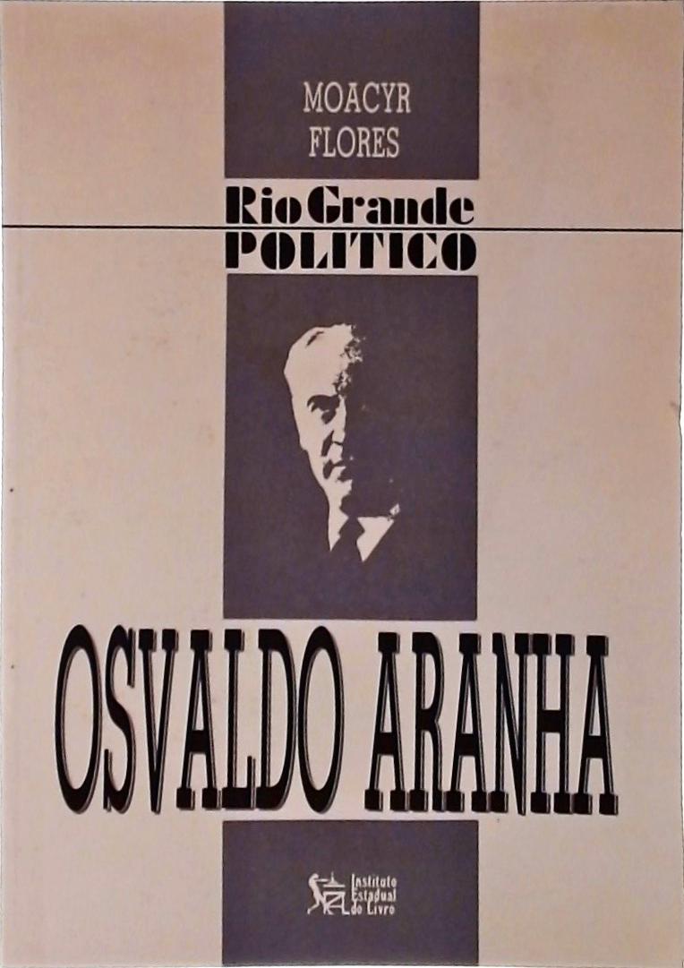 Rio Grande Político: Osvaldo Aranha