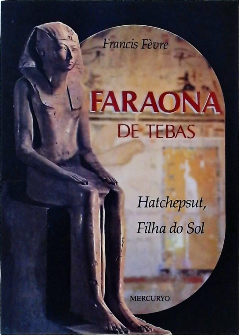 Farona De Tebas: Hatchepsut, Filha Do Sol