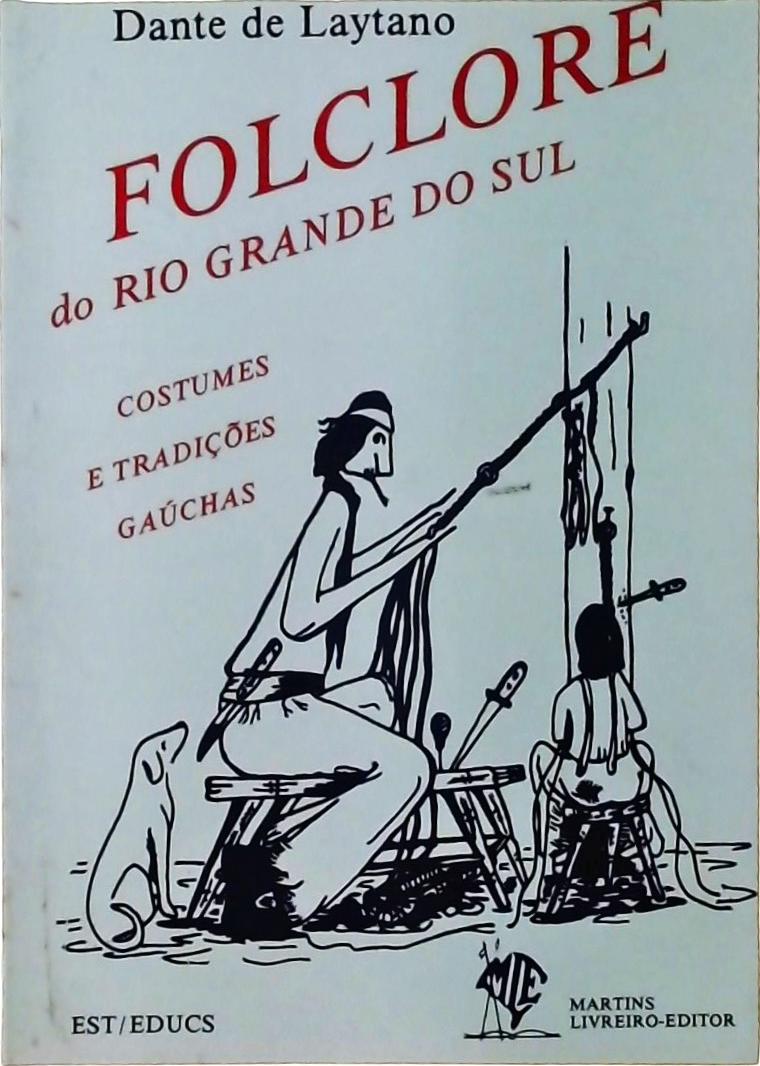Folclore Do Rio Grande Do Sul: Costumes E Tradições Gaúchas