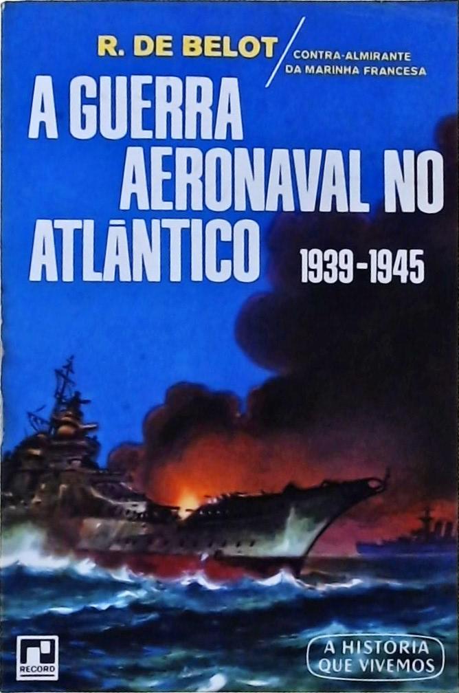 A Guerra Aeronaval No Mediterrâneo 1939-1945