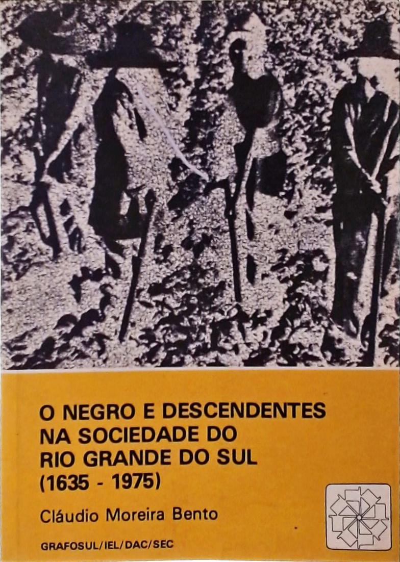 O Negro e Descendentes na Sociedade do Rio Grande do Sul 1635-1975