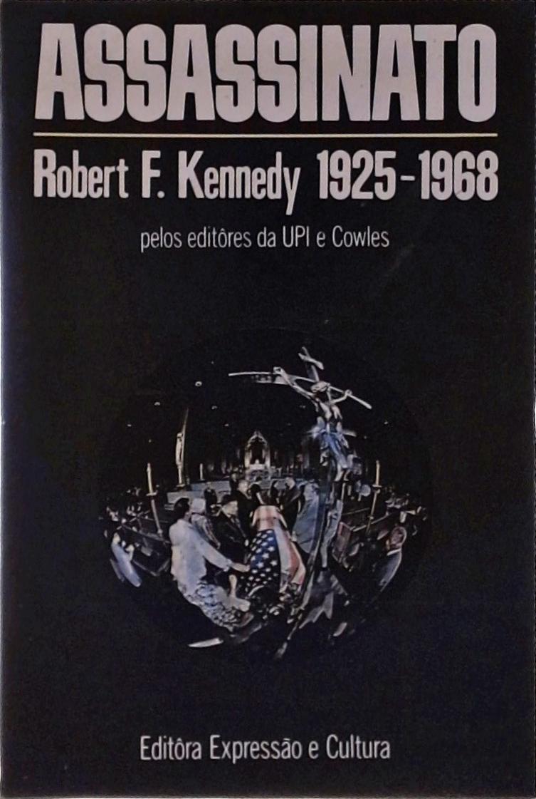 Assassinato: Robert F. Kennedy 1925-1968