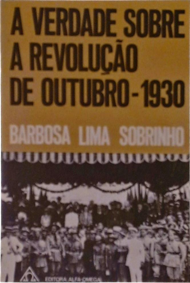 A Verdade Sobre A Revolução De Outubro-1930
