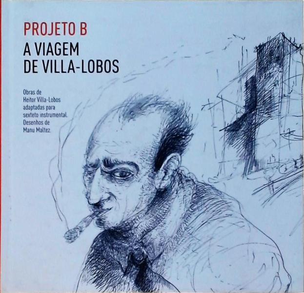 Projeto B: A Viagem De Villa-Lobos (Cd/Dvd)