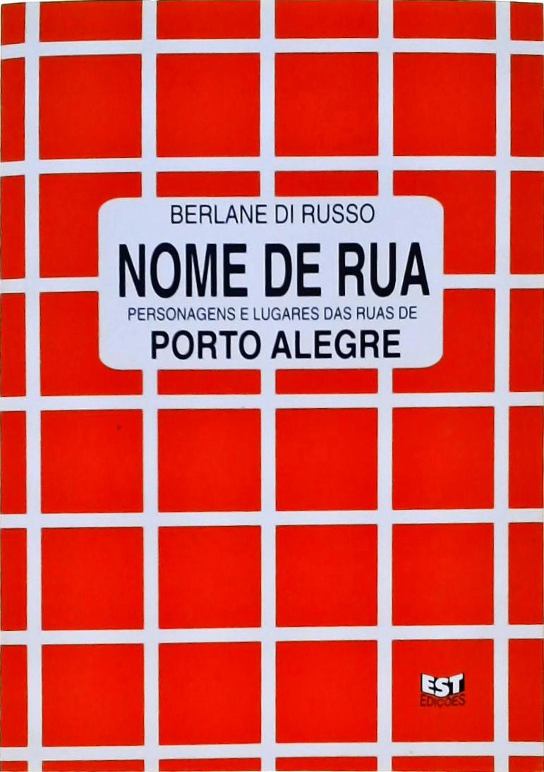 Nome de Rua: Personagens e Lugares das Ruas de Porto Alegre