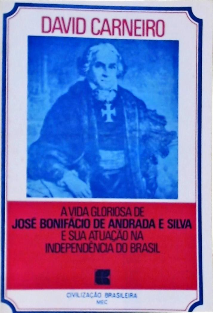 A Vida Gloriosa De José Bonifácio De Andrada E Silva E Sua Atuação Na Independência