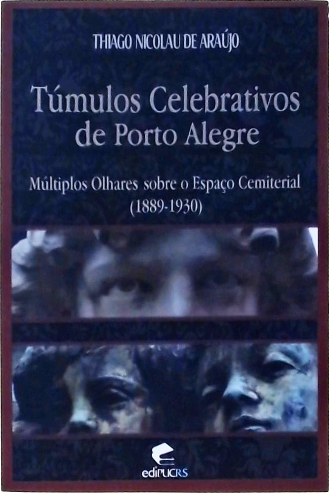 Túmulos Celebrativos De Porto Alegre: Múltiplos Olhares Sobre O Espaço Cemiterial (1899-1930)