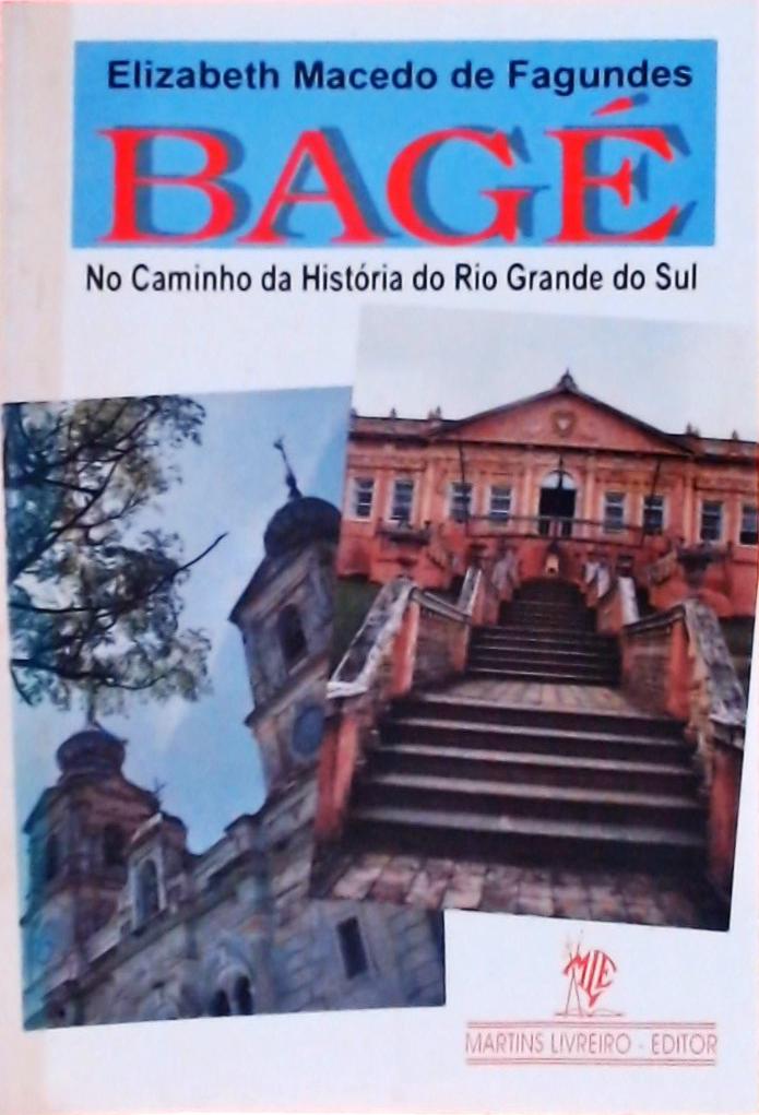 Bagé: No Caminho Da História Do Rio Grande Do Sul