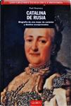 Catalina De Rusia: Biografía De Una Mujer De Carácter Y Destino Excepcionales