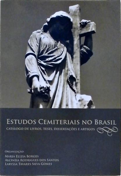 Estudos Cemiteriais No Brasil: Catálogo De Livros, Teses, Dissertações E Artigos