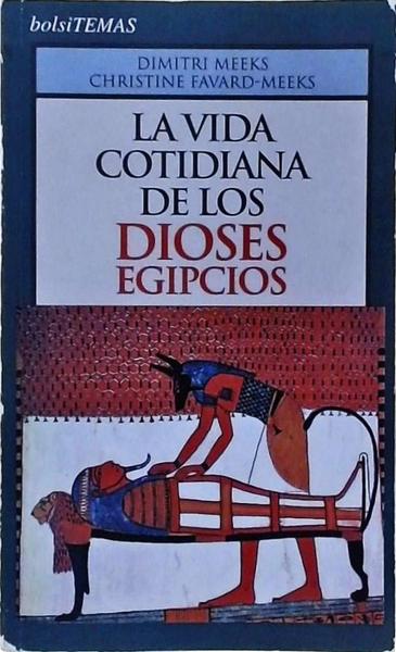 La Vida Cotidiana De Los Dioses Egipcios