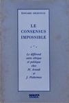 Le Consensus Impossible: Le Différend Entre Éthique Et Politique Chez H. Arendt Et J. Habermas