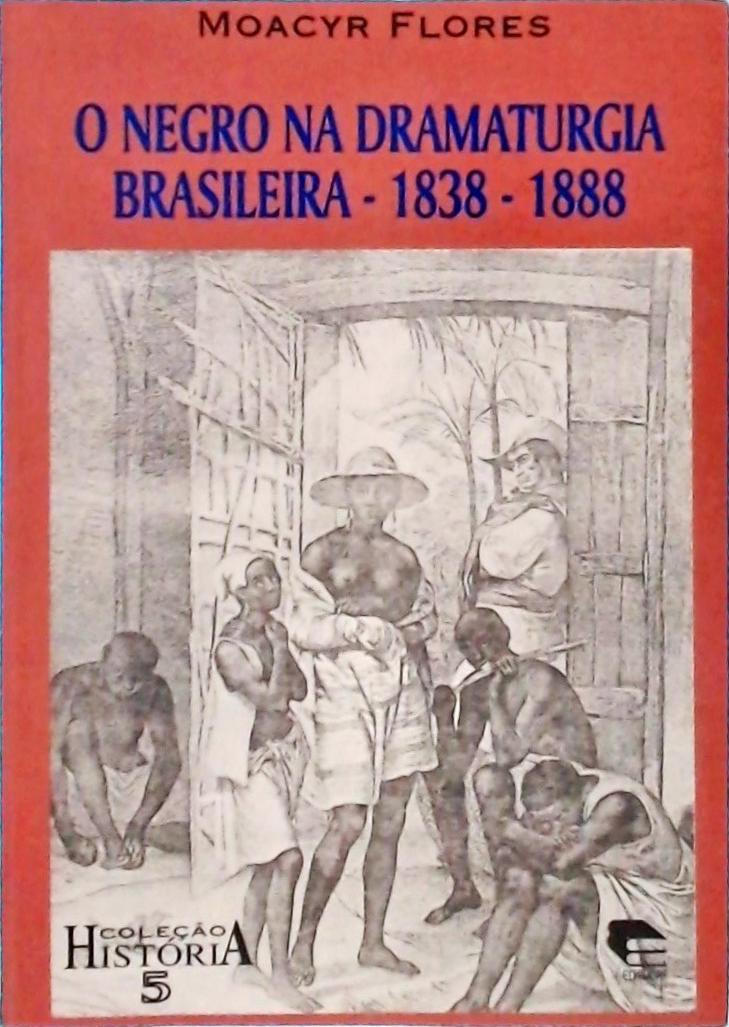 O Negro Na Dramaturgia Brasileira 1838-1888