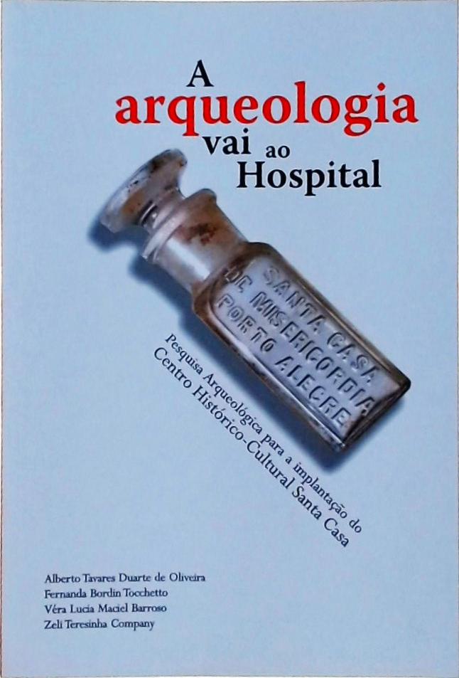 A Arqueologia Vai Ao Hospital: Pesquisa Arqueológica Para A Implantação Do Centro Histórico-cultural