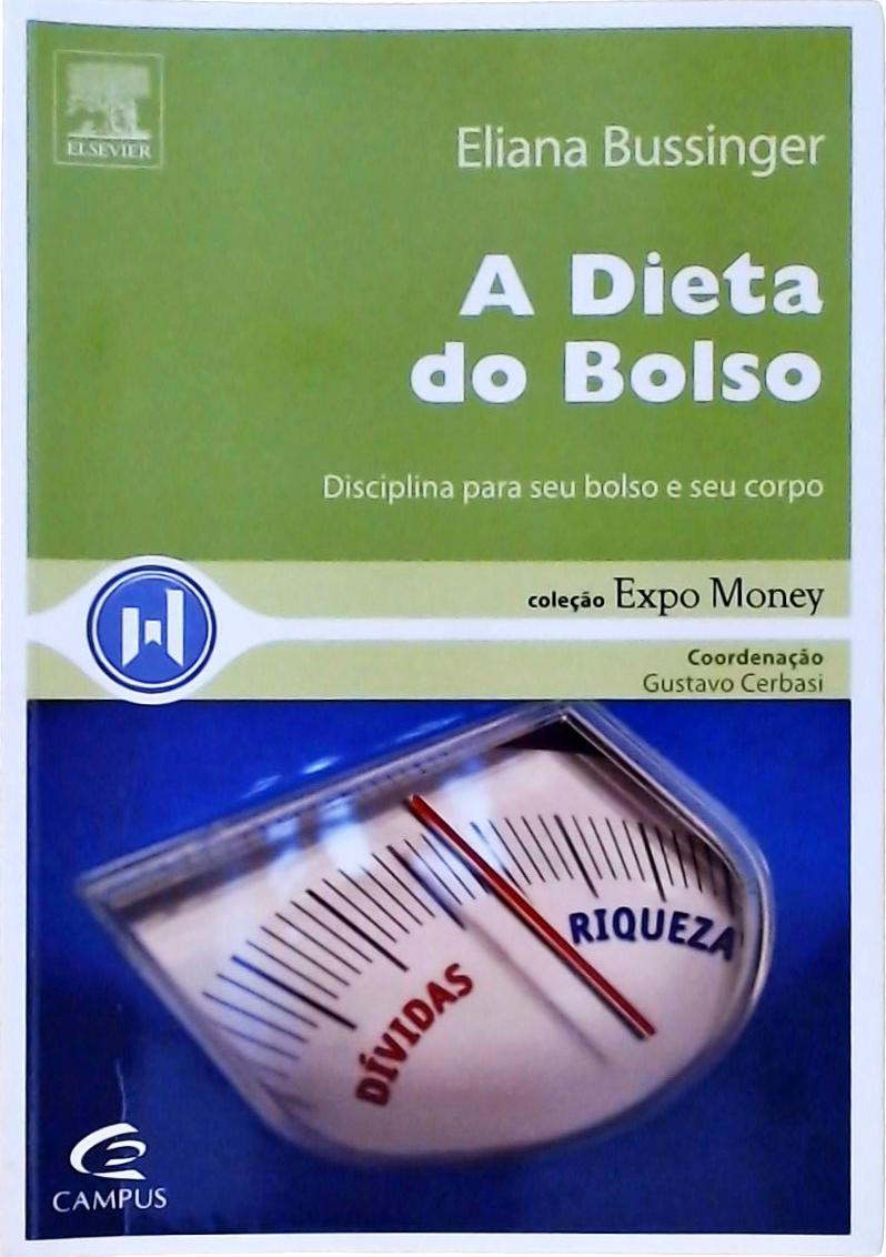 A Dieta Do Bolso - Disciplina Para Seu Bolso E Seu Corpo