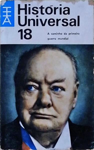 História Universal - A Caminho Da Primeira Guerra Mundial - Vol 18