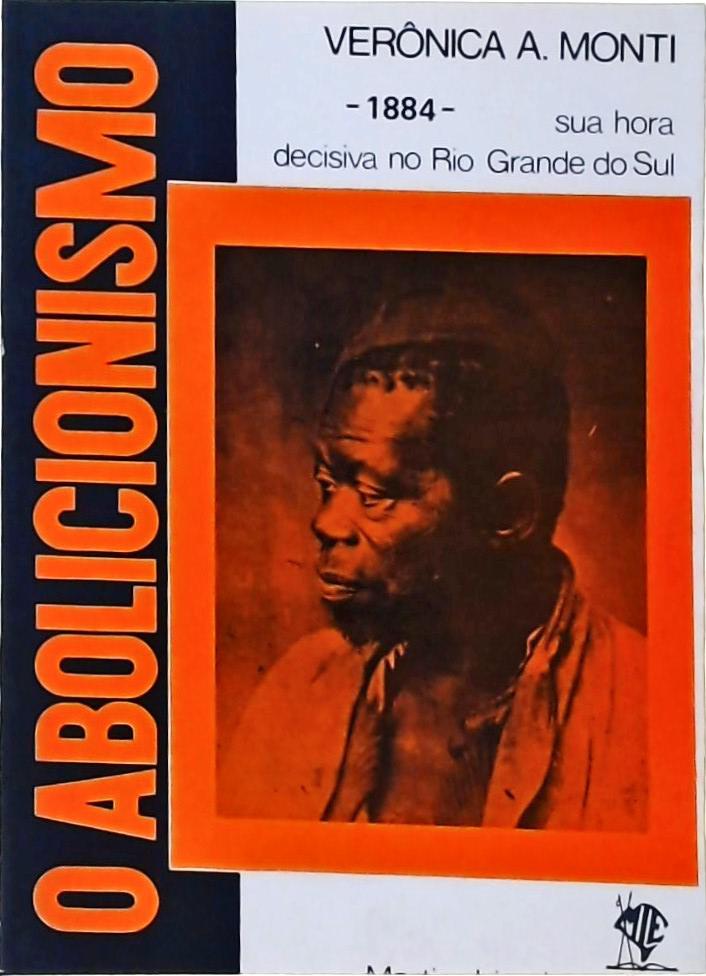 O Abolicionismo - Sua Hora Decisiva No Rio Grande Do Sul (1884)