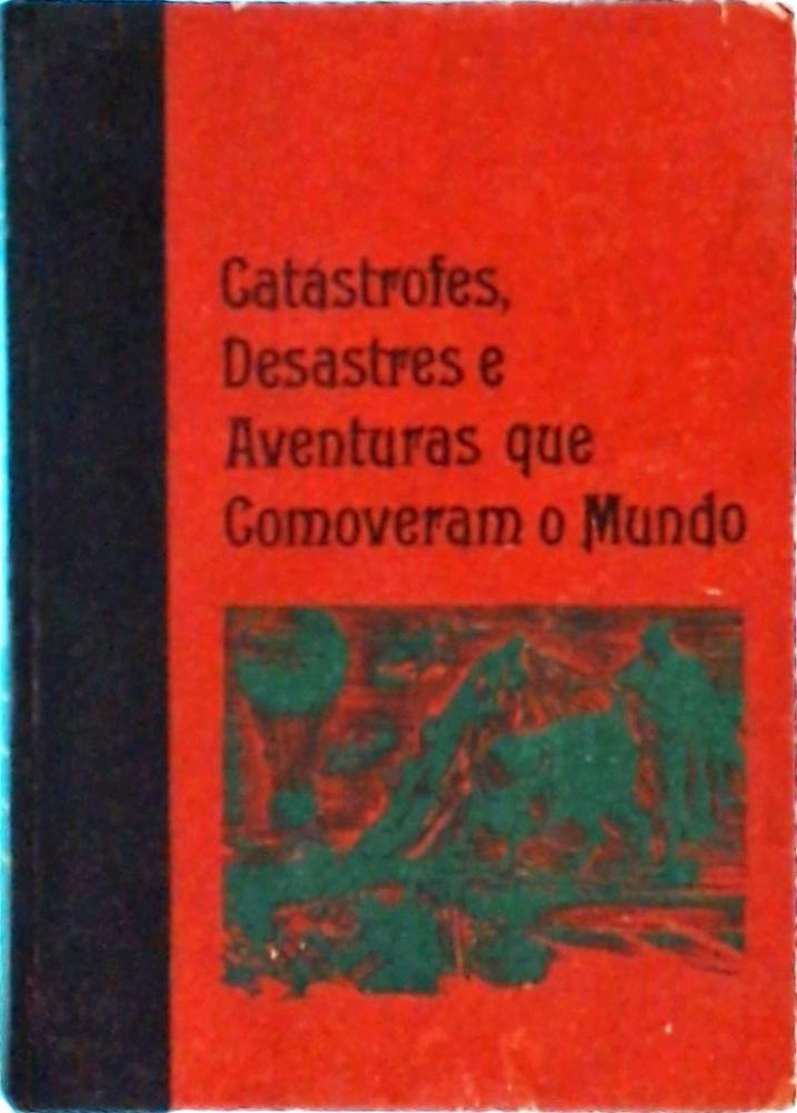 Catástrofes, Desastres e Aventuras que Comoveram o Mundo