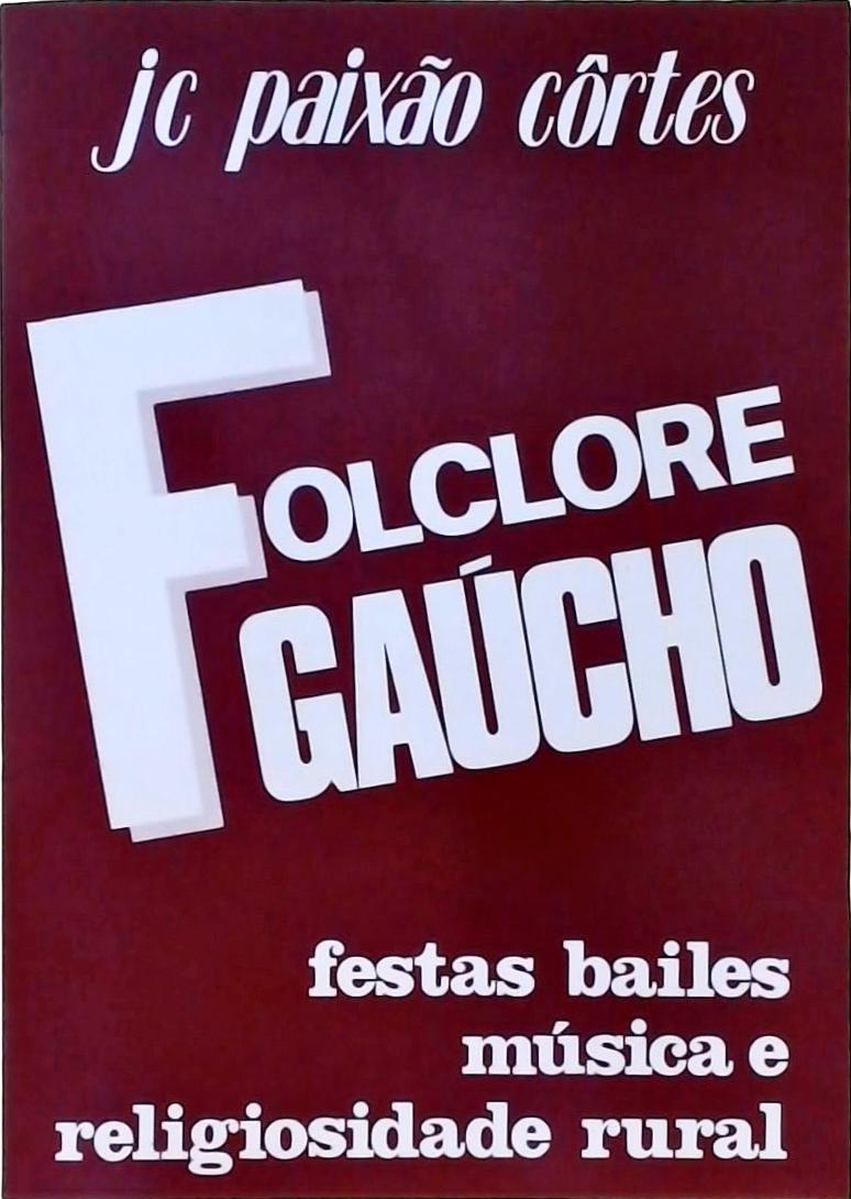 Folclore Gaúcho - Festas, Bailes, Música E Religiosidade Rural 