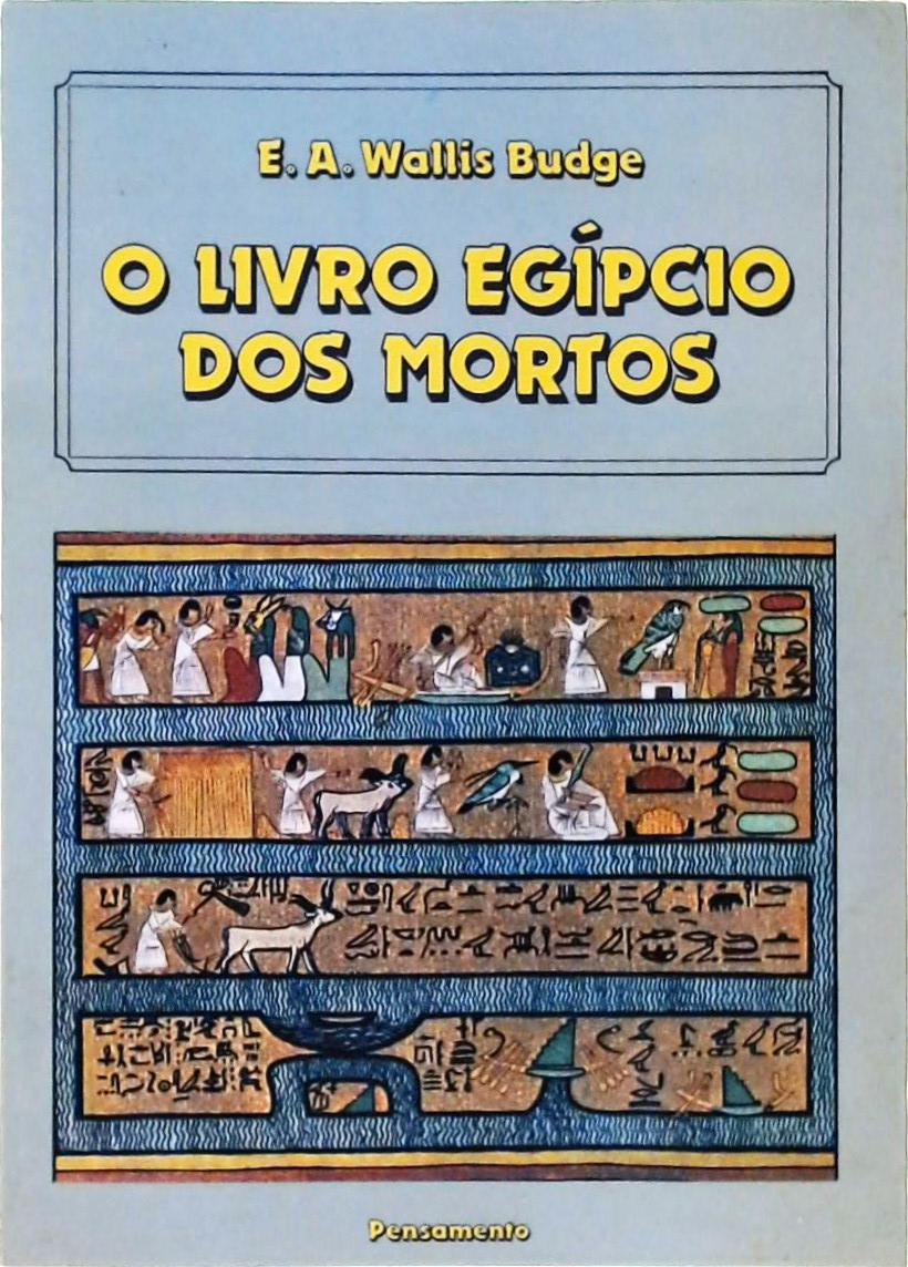 O Livro Egípcio dos Mortos Vol 1 - Introdução e Capítulos I-XV