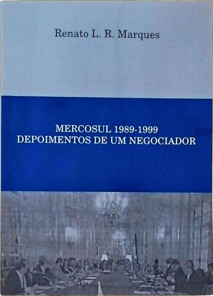 Mercosul 1989-1999: Depoimentos De Um Negociador