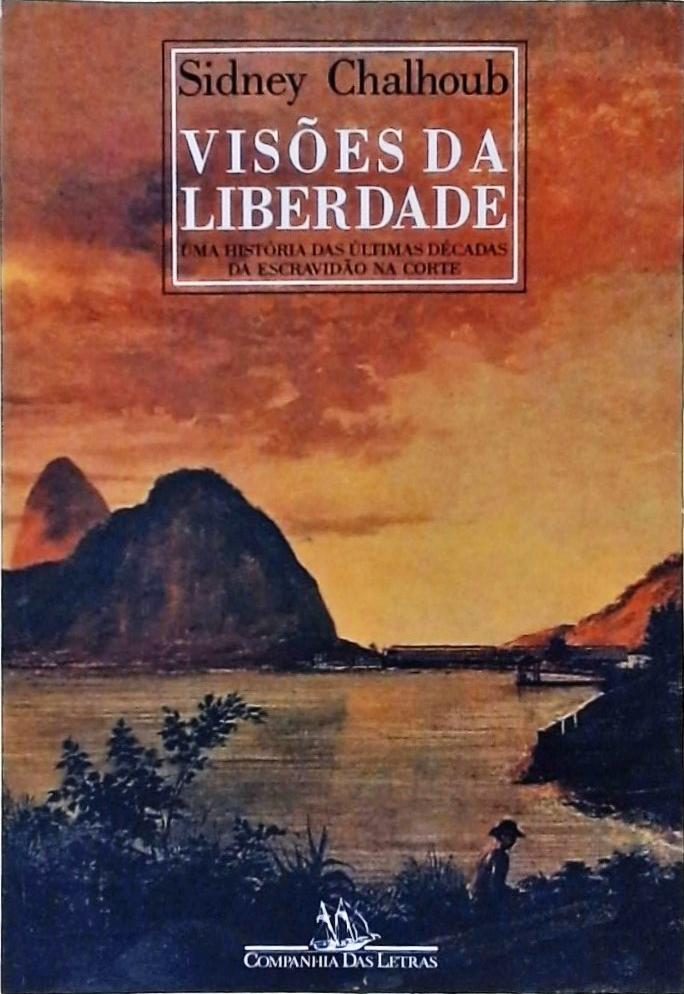 Visões Da Liberdade - Uma História Das Últimas Décadas Da Escravidão Na Corte