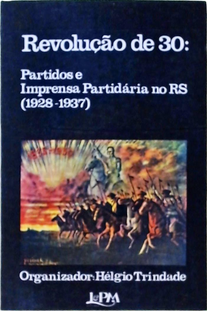 Revolução de 30 - Partido e Imprensa Partidária no RS (1928-1937)