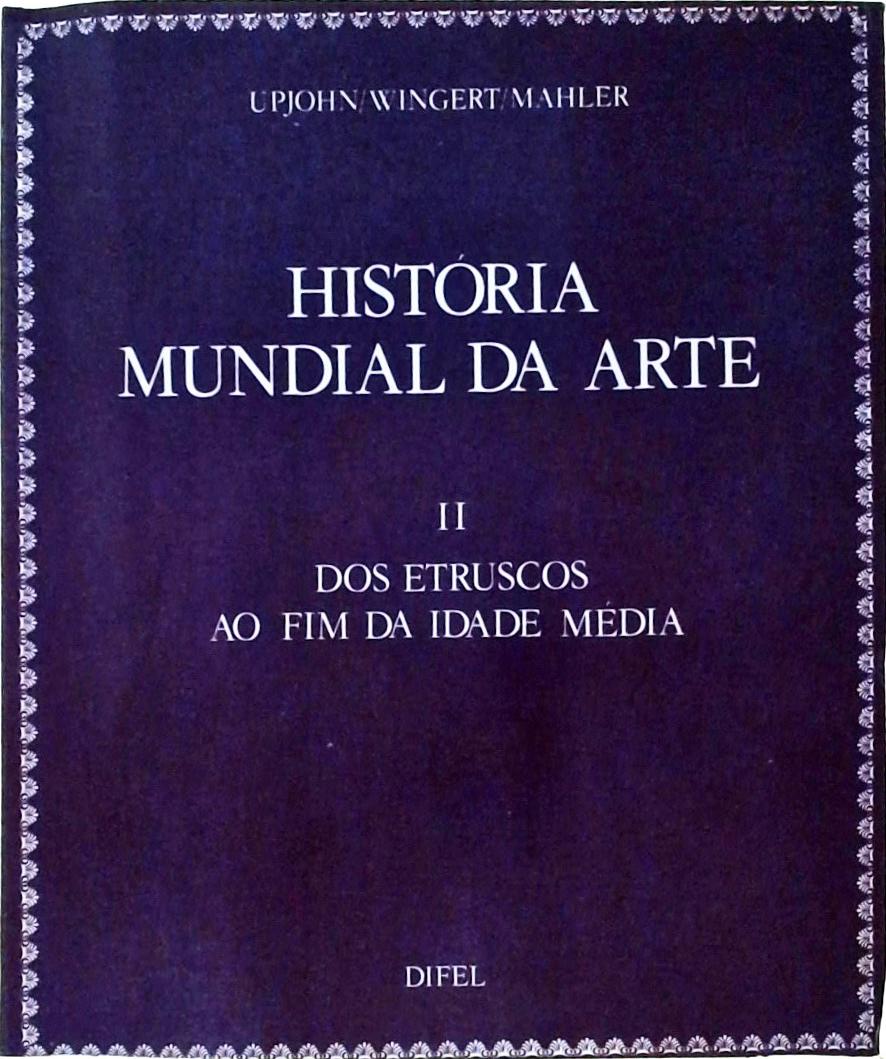 História Mundial da Arte Vol 2 - Dos Etruscos ao Fim da Idade Média