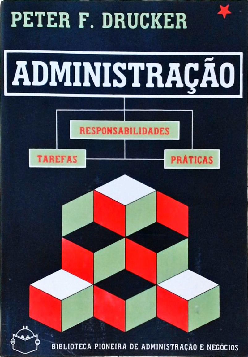 Administração - Responsabilidades, Tarefas, Práticas (Em 3 Volumes)