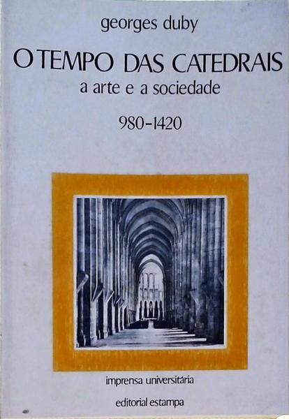 O Tempo Das Catedrais: A Arte E A Sociedade 980-1420