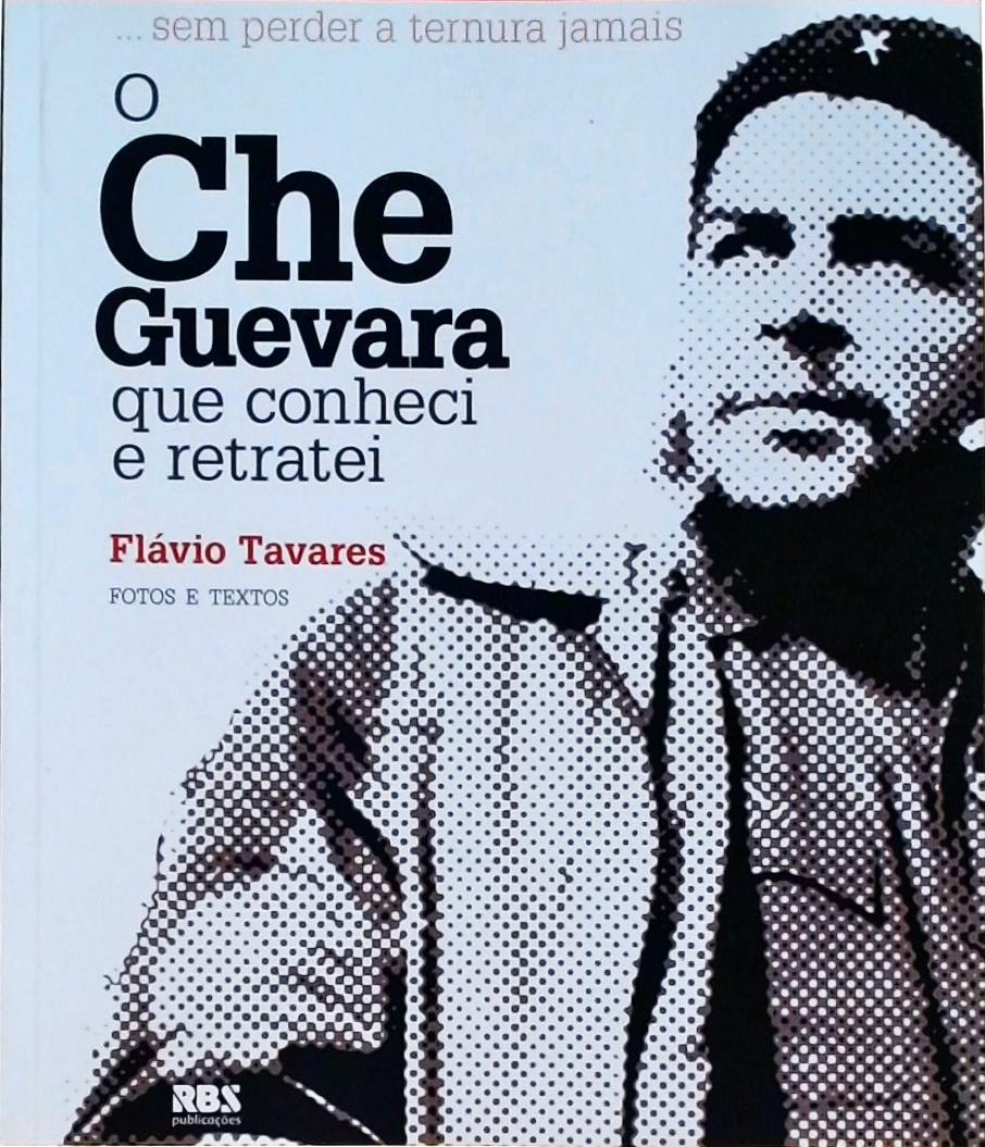 O Che Guevara Que Conheci E Retratei