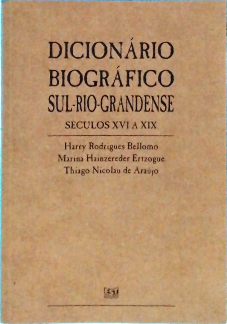 Dicionário Biográfico Sul-Rio-Grandense: Séculos XVI a XIX