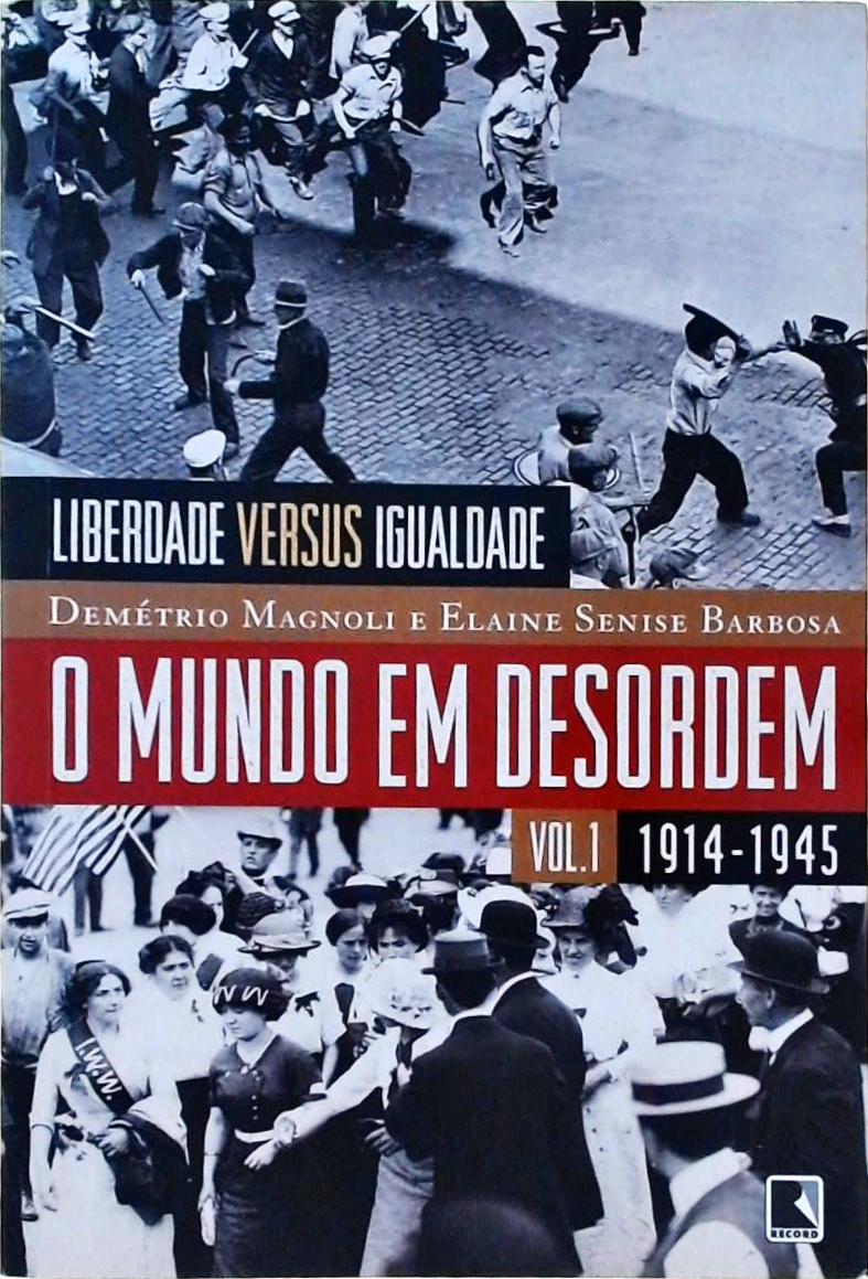 Liberdade Versus Igualdade - O Mundo Em Desordem (1914-1945)