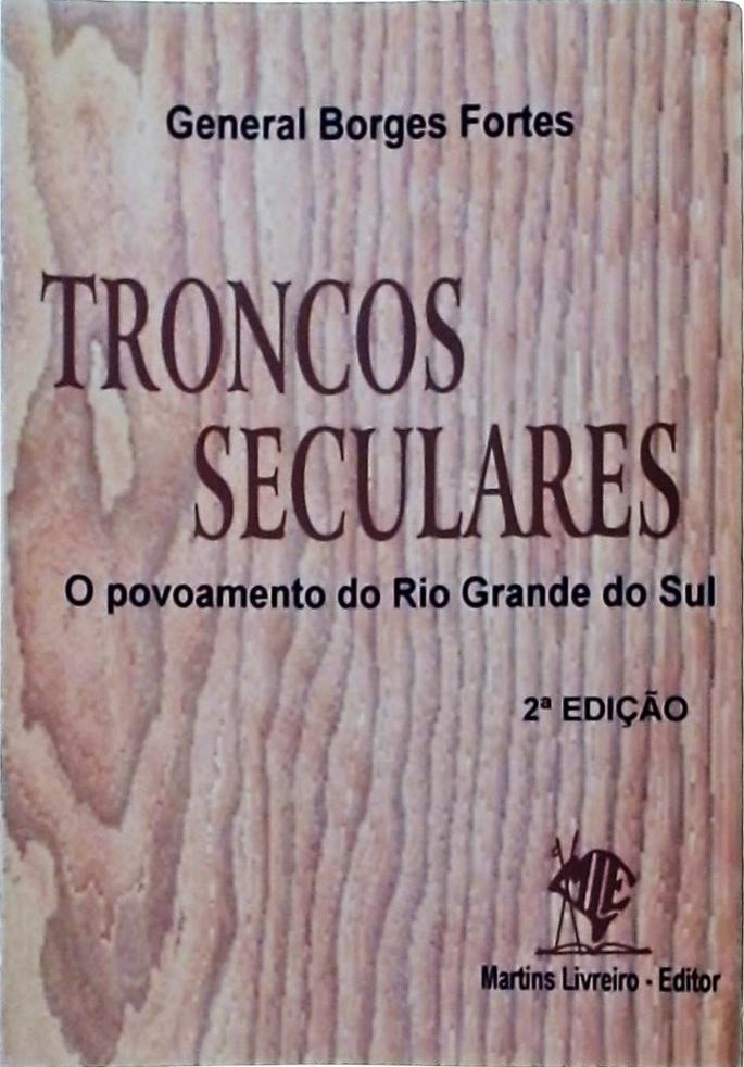 Troncos Seculares: O Povoamento Do Rio Grande Do Sul